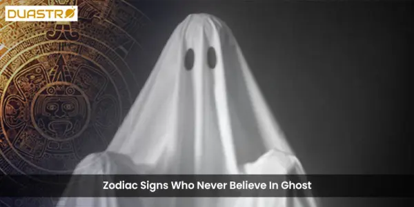 Zodiac Signs Who Never Believe In Ghost